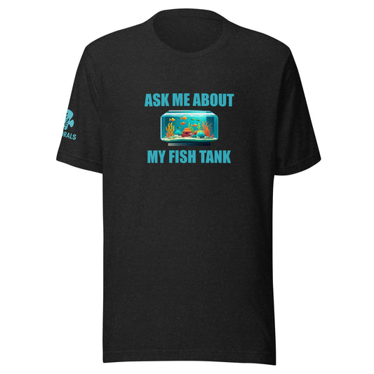 Ask me about my fish tank T Shirt